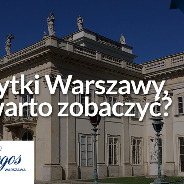 Zabytki Warszawy, co warto zobaczyć?