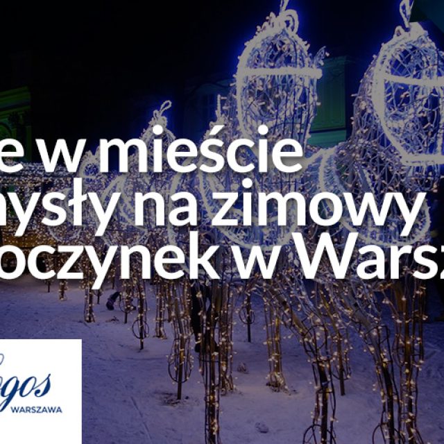 Ferie w mieście – pomysły na zimowy odpoczynek w Warszawie