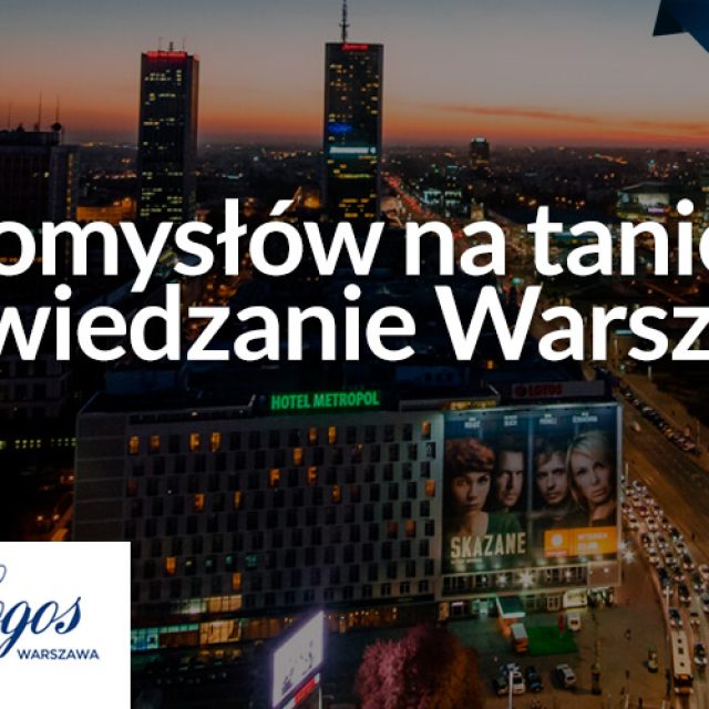 8 pomysłów na tanie zwiedzanie Warszawy