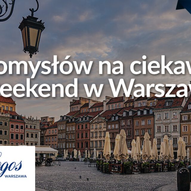 5 pomysłów na ciekawy weekend w Warszawie