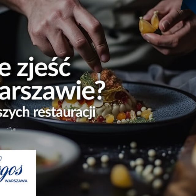 Gdzie zjeść w Warszawie? 5 najlepszych restauracji